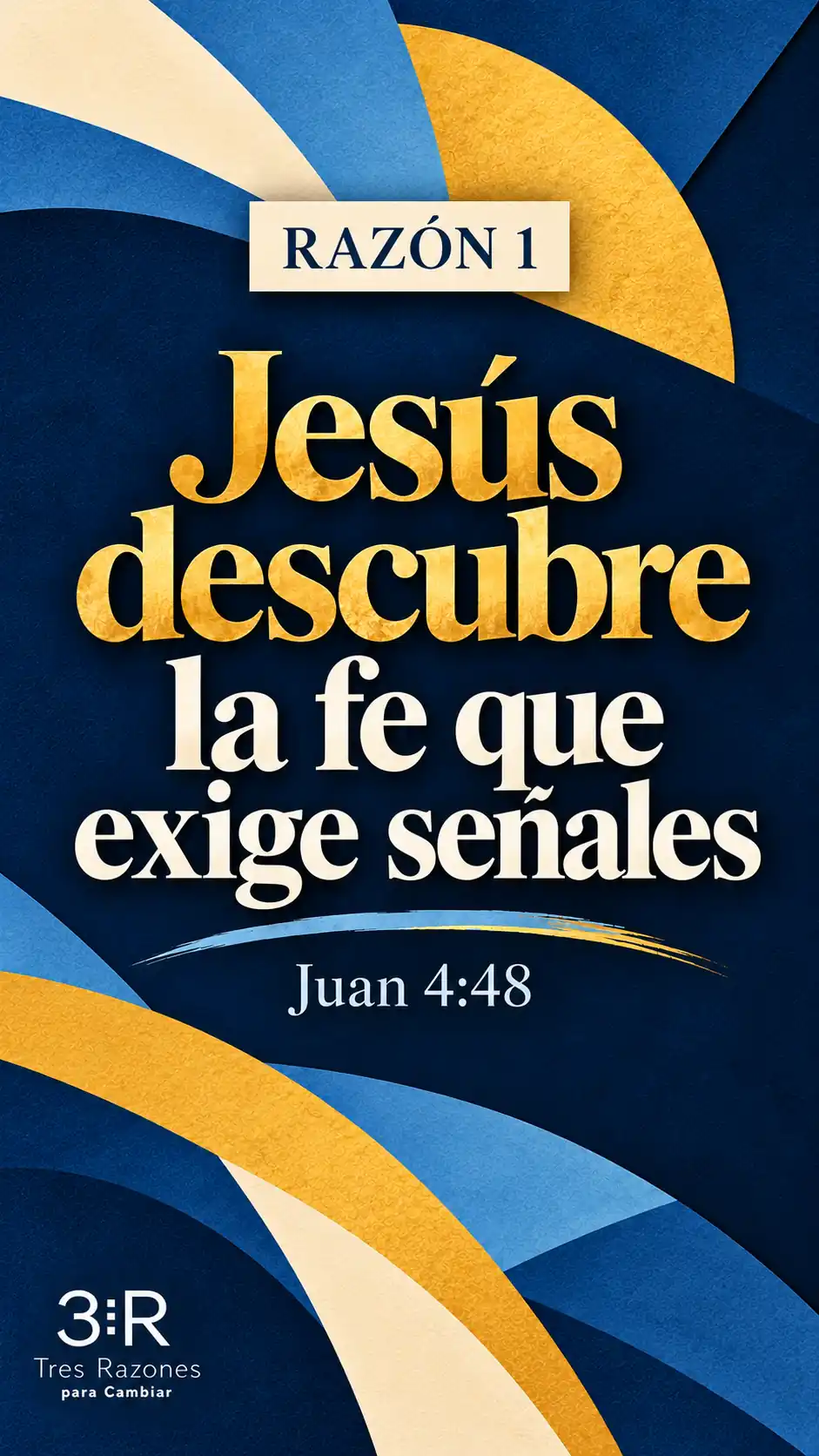 RAZÓN 1: Jesús descubre la fe que exige señales, Juan 4:48, sobre formas abstractas azul y oro.